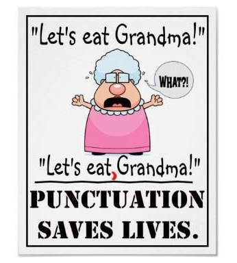 "Let's eat Grandma!"

"Let's eat, Grandma!"

"Punctuation saves lives!"